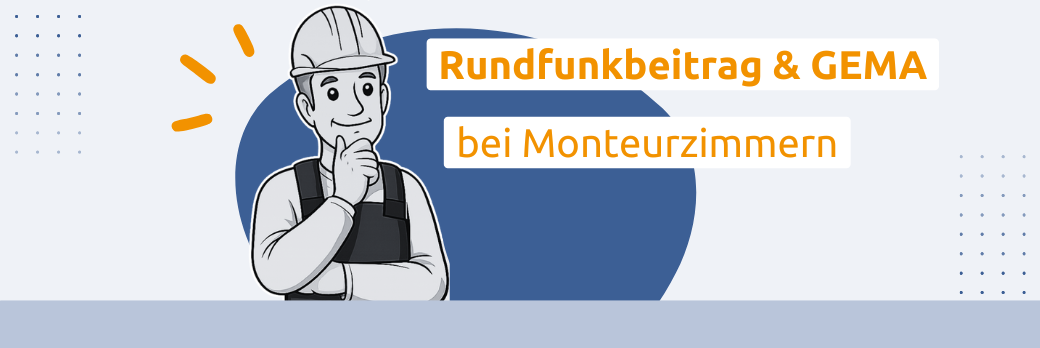Rundfunkbeitrag und GEMA bei Monteurzimmern